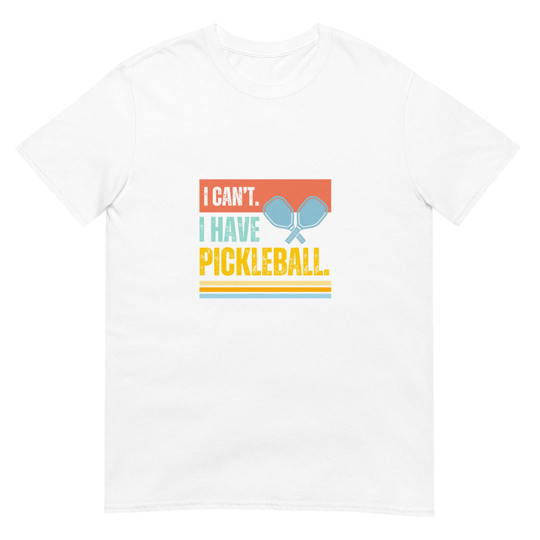 I Can't I Have Pickleball - Pickleball T-Shirt - The Pickleball Gift Store