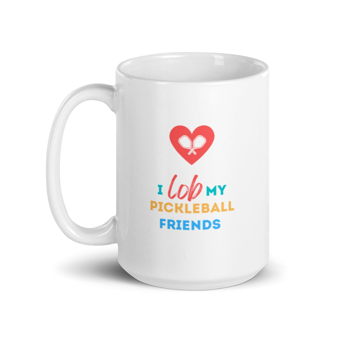 I Lob My Pickleball Friends - Coffee Mug - The Pickleball Gift Store