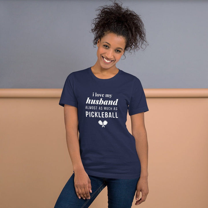 I Love My Husband Almost As Much As Pickleball - Unisex t-shirt - The Pickleball Gift Store