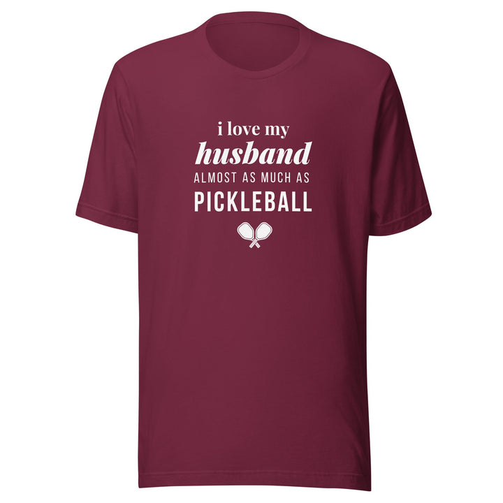 I Love My Husband Almost As Much As Pickleball - Unisex t-shirt - The Pickleball Gift Store