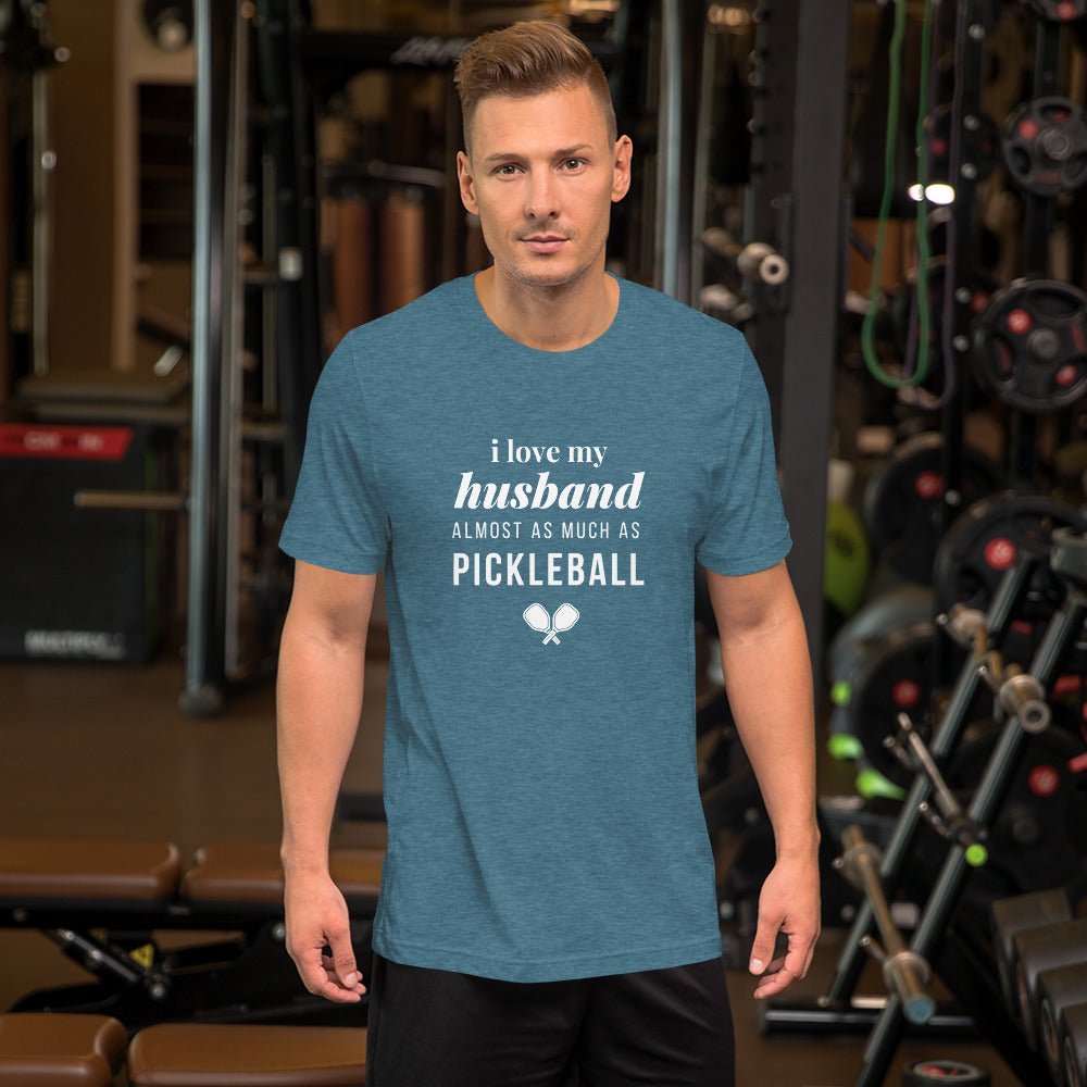 I Love My Husband Almost As Much As Pickleball - Unisex t-shirt - The Pickleball Gift Store