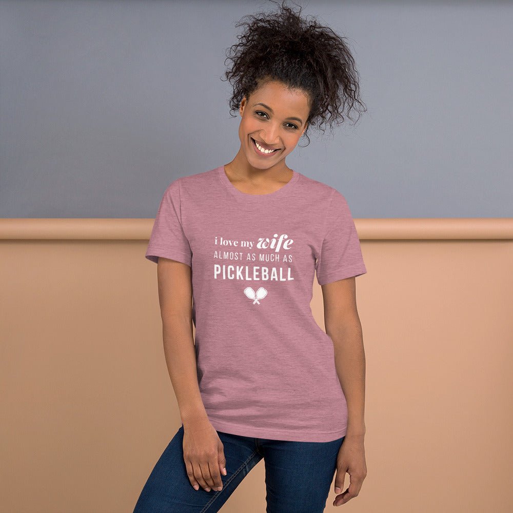 I Love My Wife Almost As Much As Pickleball - Unisex t-shirt - The Pickleball Gift Store