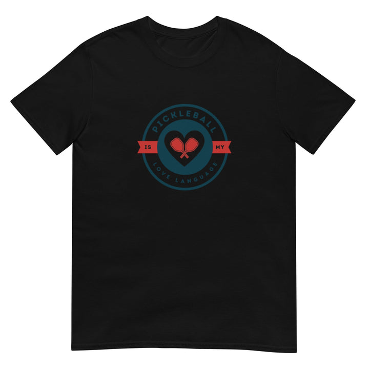 Pickleball Is My Love Language - Unisex T-Shirt - The Pickleball Gift Store