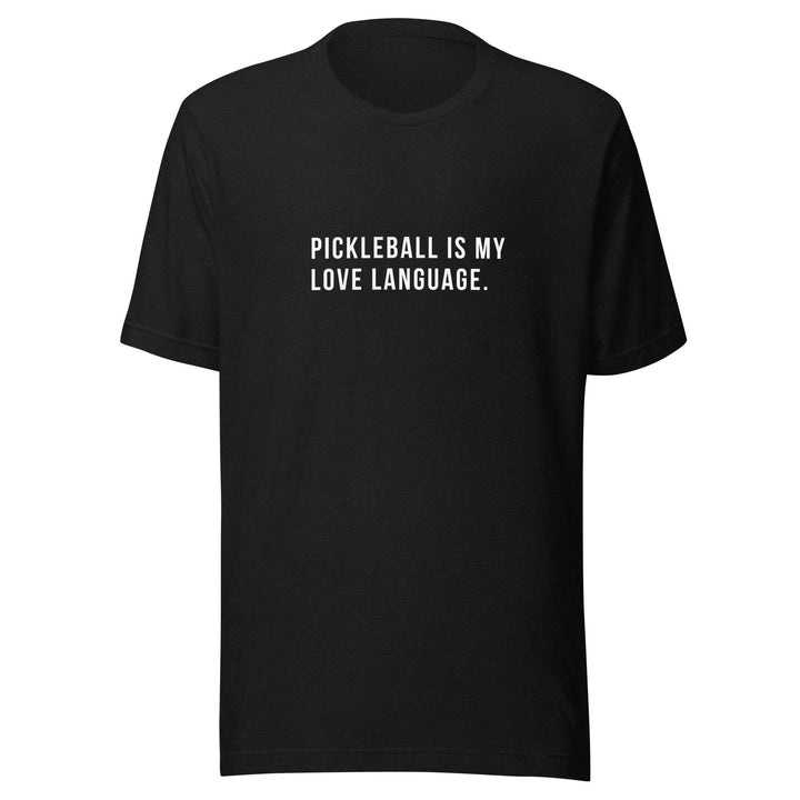 Pickleball Is My Love Language - Unisex t-shirt - The Pickleball Gift Store